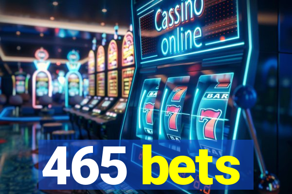 465 bets