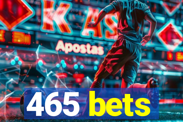 465 bets