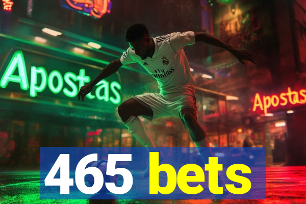 465 bets