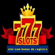 slot com bonus de registro