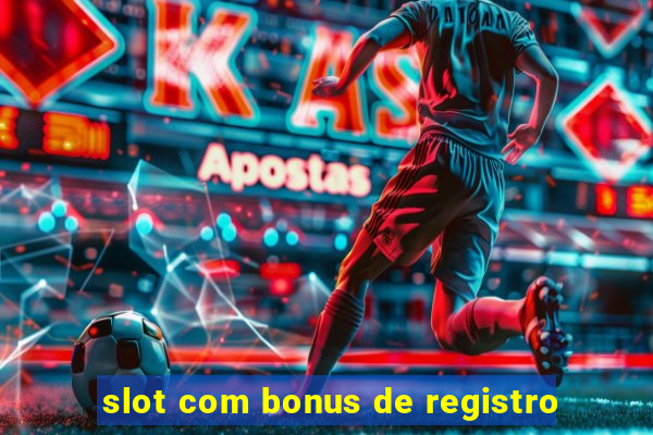 slot com bonus de registro