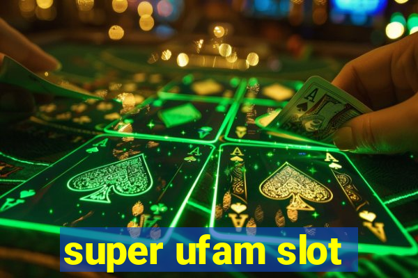 super ufam slot