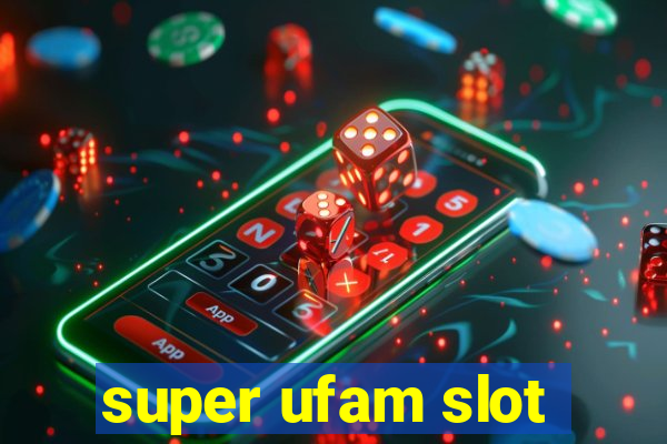 super ufam slot