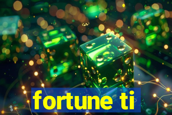 fortune ti