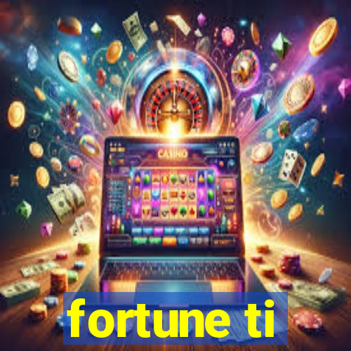 fortune ti