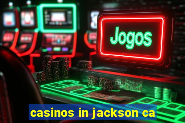 casinos in jackson ca