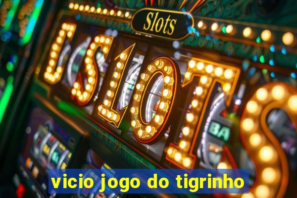 vicio jogo do tigrinho