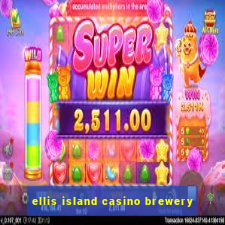 ellis island casino brewery