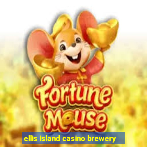 ellis island casino brewery