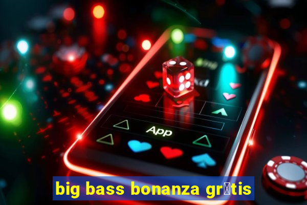 big bass bonanza gr谩tis