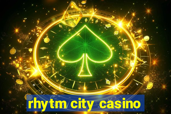 rhytm city casino