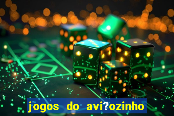 jogos do avi?ozinho que ganha dinheiro