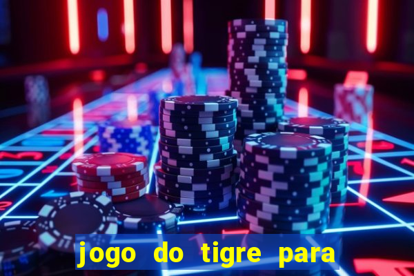 jogo do tigre para ganhar dinheiro