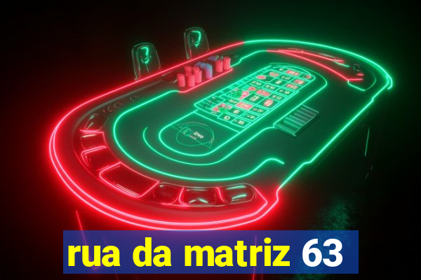 rua da matriz 63