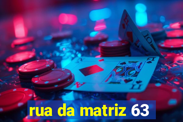 rua da matriz 63