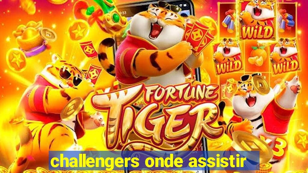 challengers onde assistir