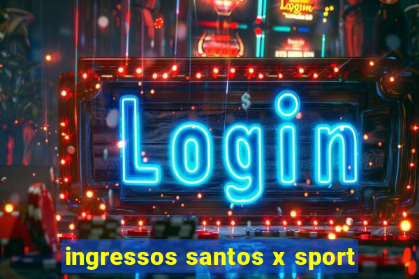 ingressos santos x sport