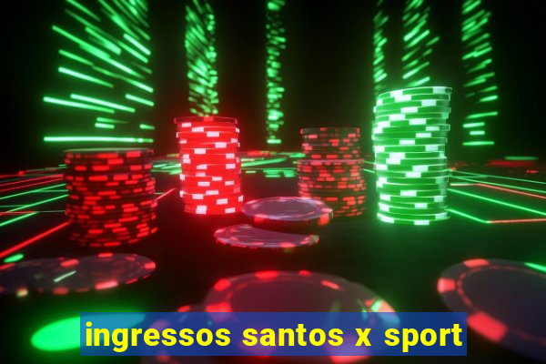 ingressos santos x sport