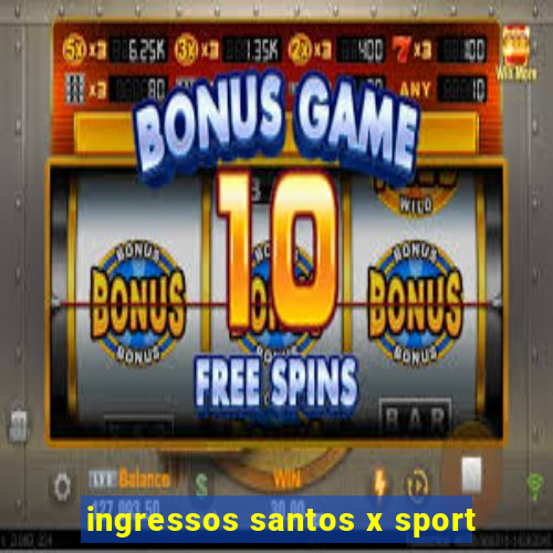 ingressos santos x sport