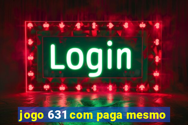 jogo 631 com paga mesmo