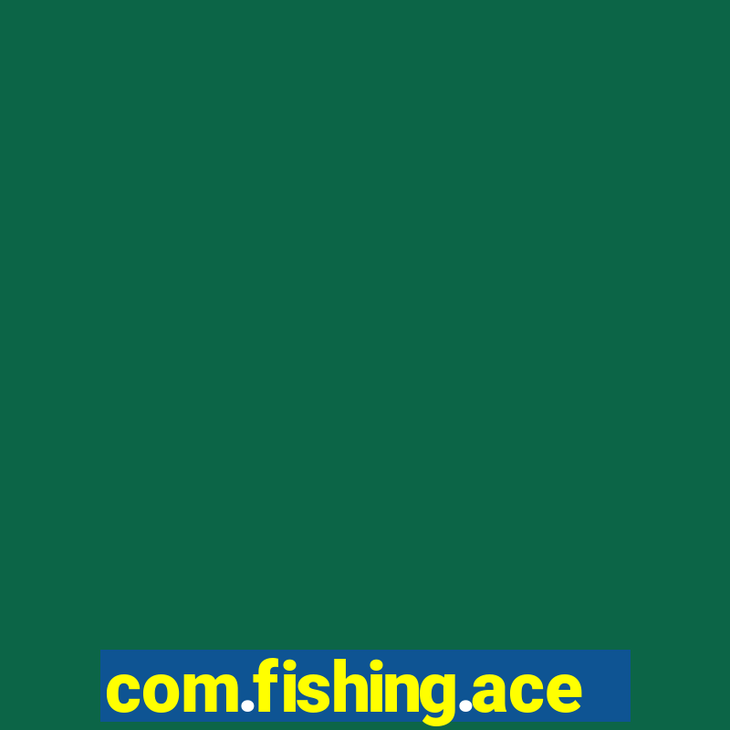 com.fishing.ace