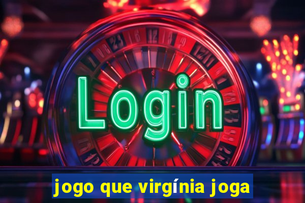 jogo que virgínia joga