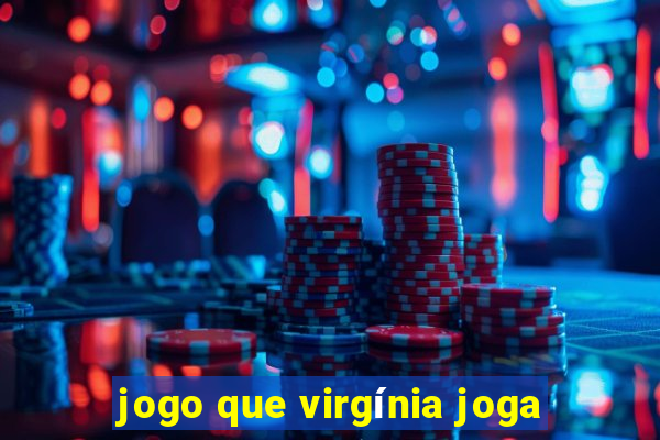 jogo que virgínia joga