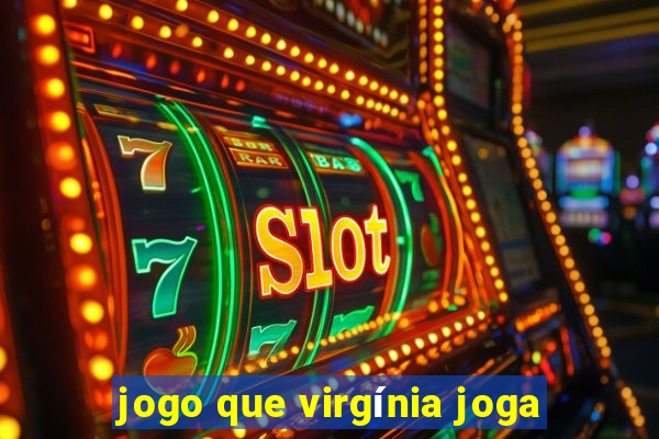 jogo que virgínia joga