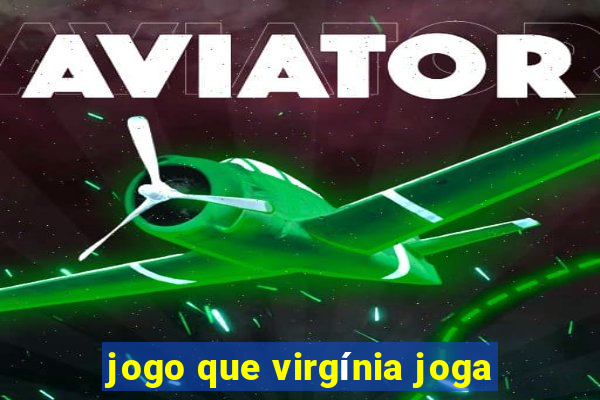 jogo que virgínia joga