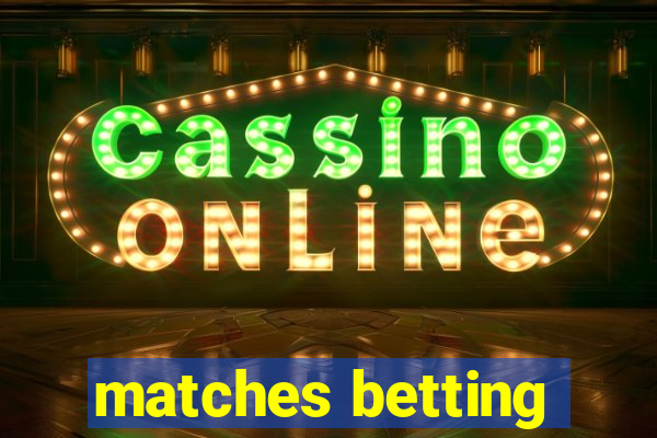 matches betting