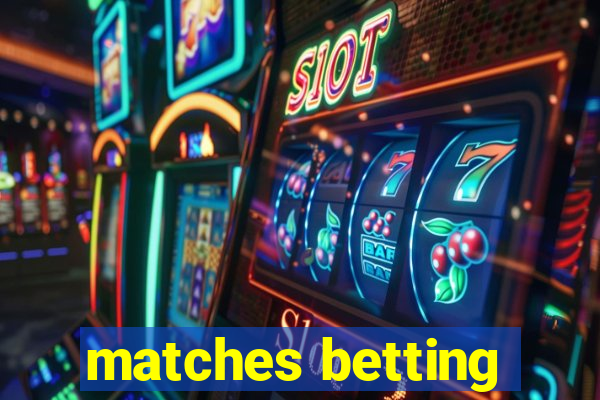 matches betting