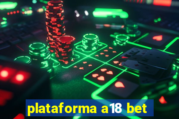 plataforma a18 bet