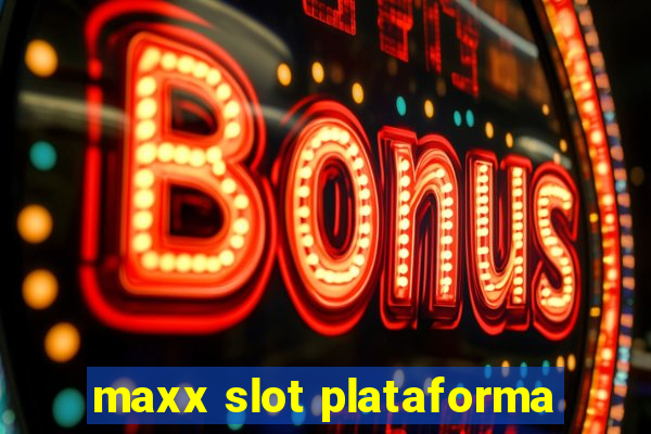 maxx slot plataforma