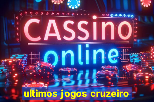 ultimos jogos cruzeiro