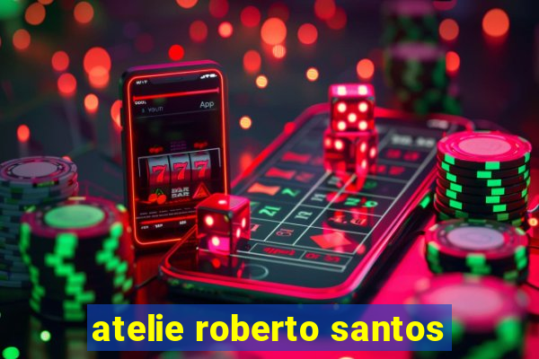 atelie roberto santos