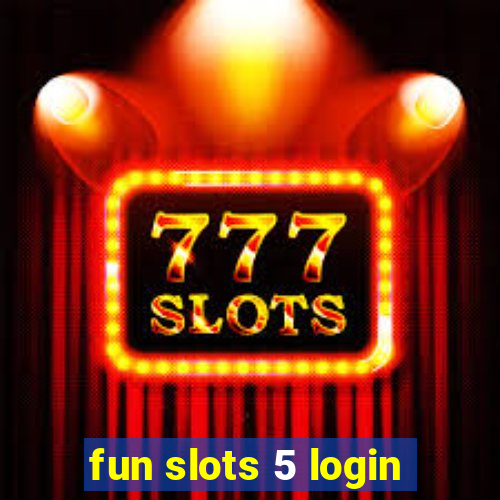 fun slots 5 login