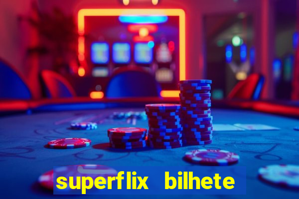 superflix bilhete de loteria