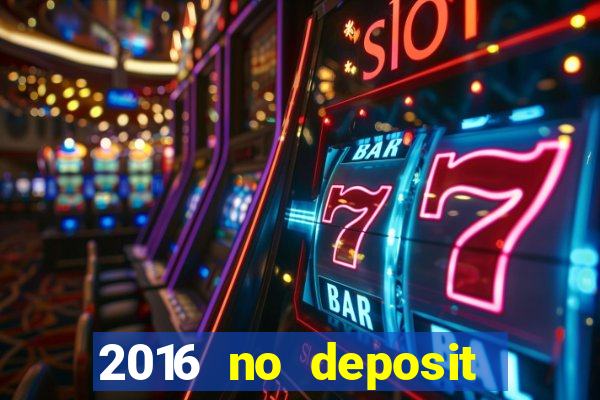 2016 no deposit bonus casinos