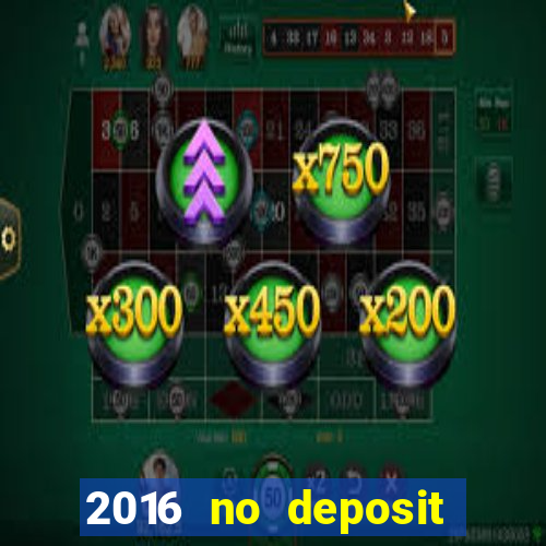 2016 no deposit bonus casinos