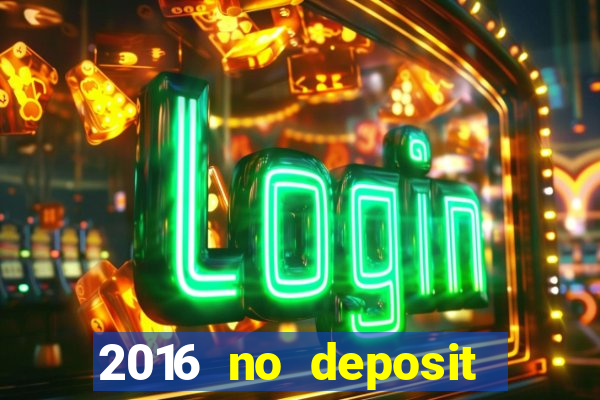 2016 no deposit bonus casinos