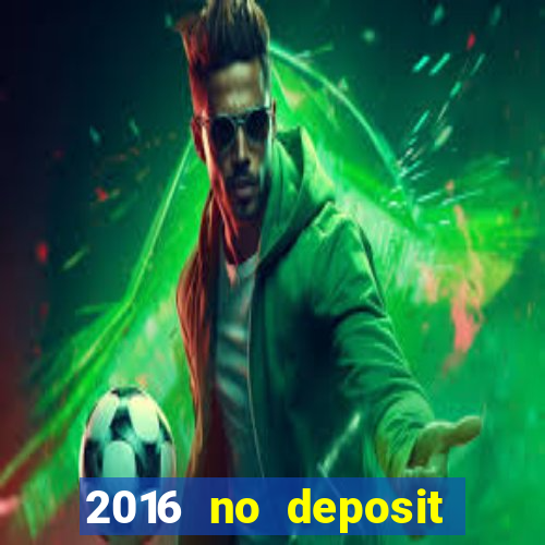 2016 no deposit bonus casinos