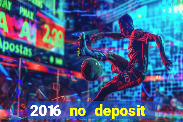 2016 no deposit bonus casinos