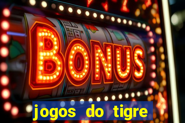 jogos do tigre para ganhar dinheiro