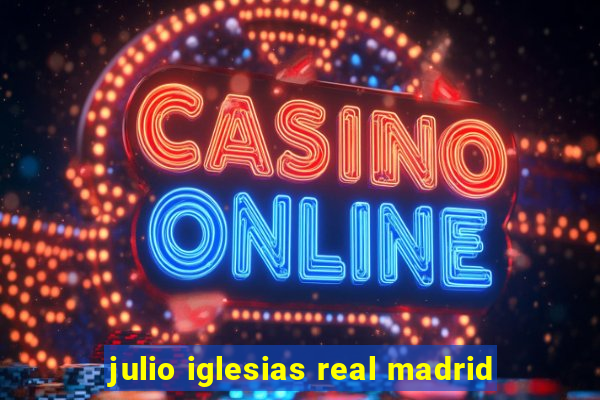 julio iglesias real madrid