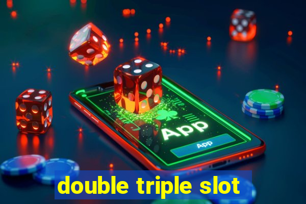 double triple slot