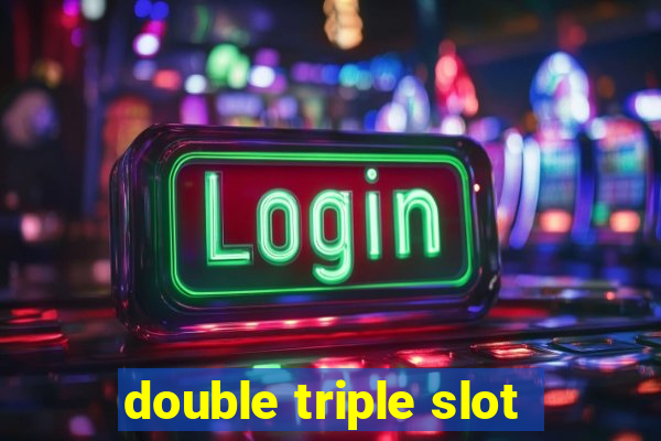 double triple slot