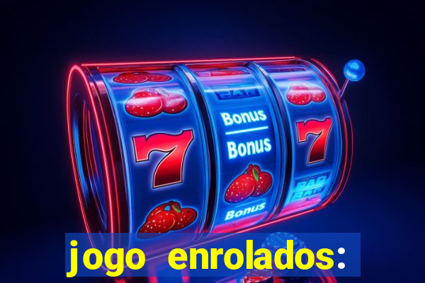 jogo enrolados: problema em dobro