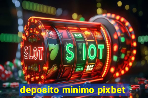 deposito minimo pixbet