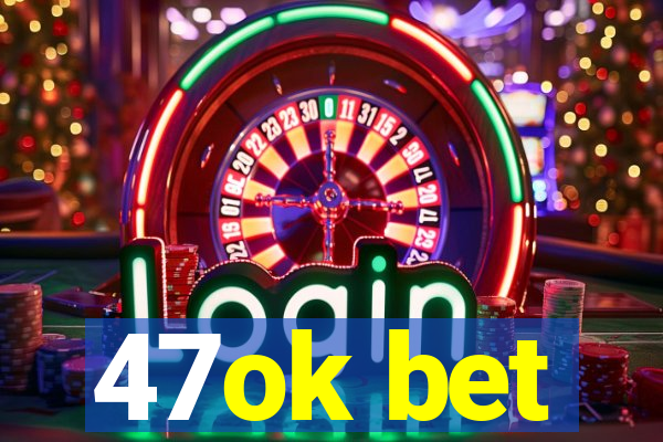 47ok bet