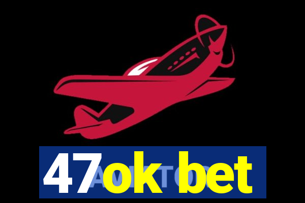 47ok bet